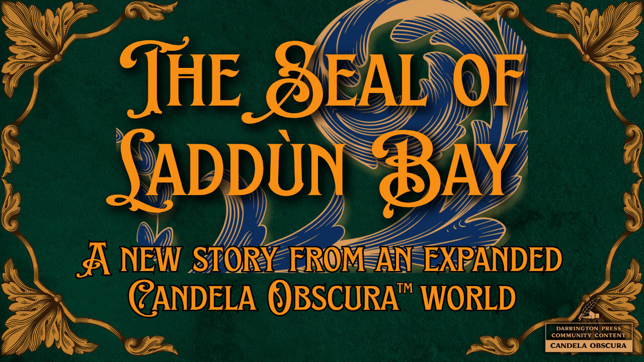 The Seal of Laddun Bay, a new story from an expanded Candela Obscura World