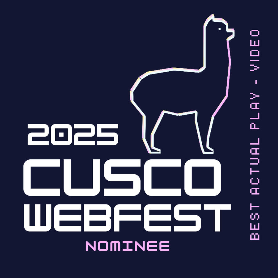 2025 Cusco Webfest Nominee, Best Actual Play - Video